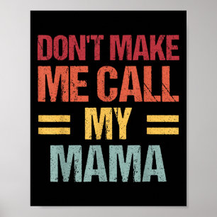 Dont Make Me Call My Mama Funny Child Kid Mothers  Poster