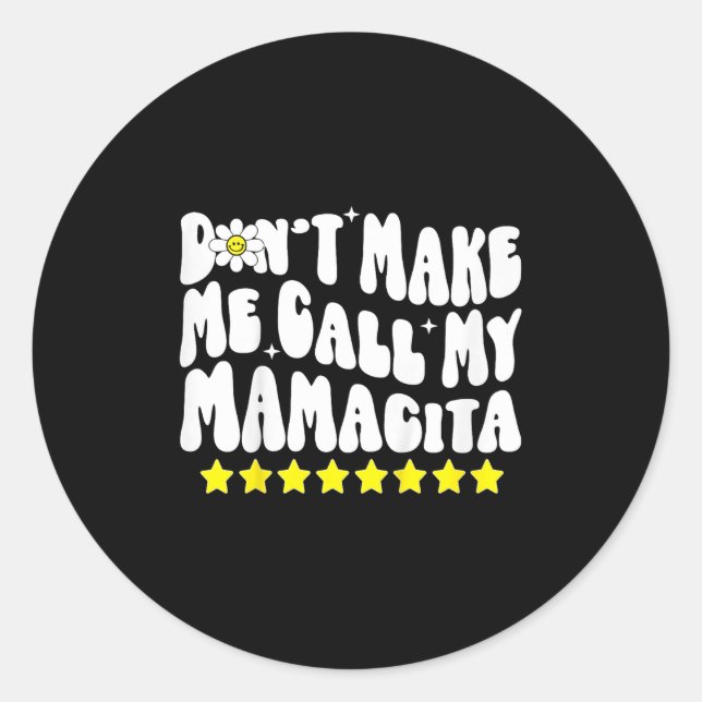 Don't Make Me Call My Mamacita Cool Groovy Mom Quo Classic Round Sticker (Front)
