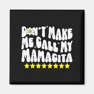 Don't Make Me Call My Mamacita Cool Groovy Mom Quo Magnet