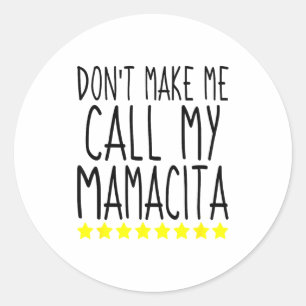 Don't Make Me Call My Mamacita Stylish Mom Kids Qu Classic Round Sticker