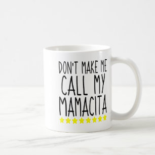 Don't Make Me Call My Mamacita Stylish Mom Kids Qu Coffee Mug