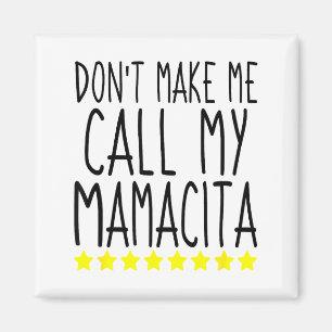 Don't Make Me Call My Mamacita Stylish Mom Kids Qu Magnet
