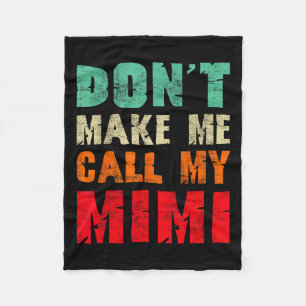 Don't Make Me Call My Mimi Grandma Funny Granhild Fleece Blanket