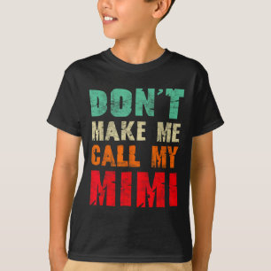 Don't Make Me Call My Mimi Grandma Funny Granhild  T-Shirt