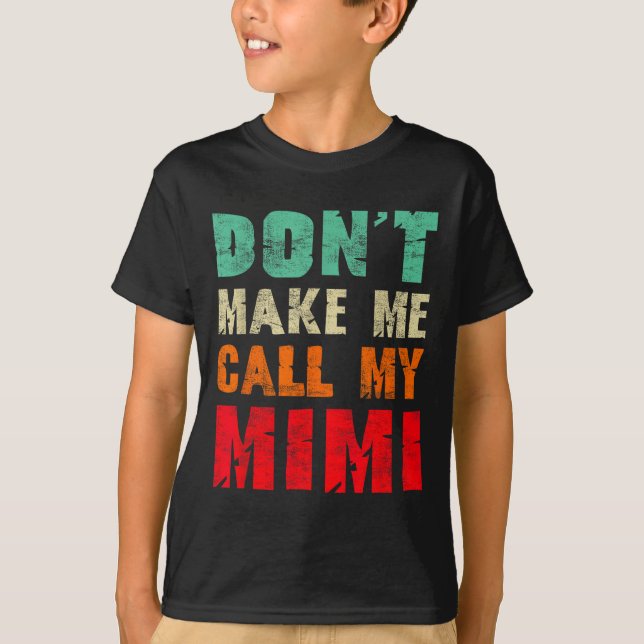 Don't Make Me Call My Mimi Grandma Funny Granhild  T-Shirt (Front)
