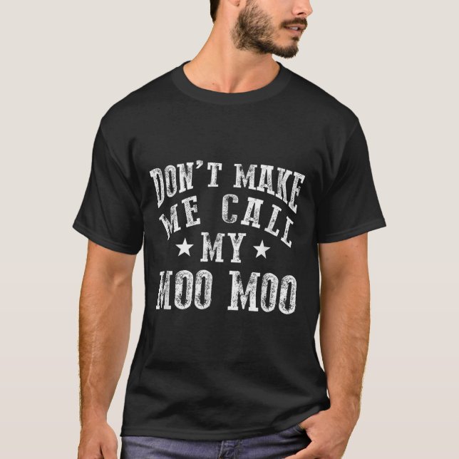 Don't Make Me Call My Moo Moo Grandma Funny Granhi T-Shirt (Front)