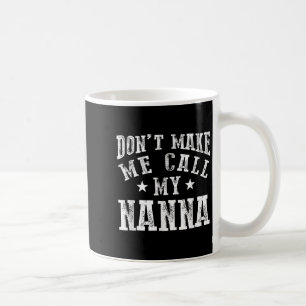 Don't Make Me Call My N Grandma Funny Granhild  Coffee Mug