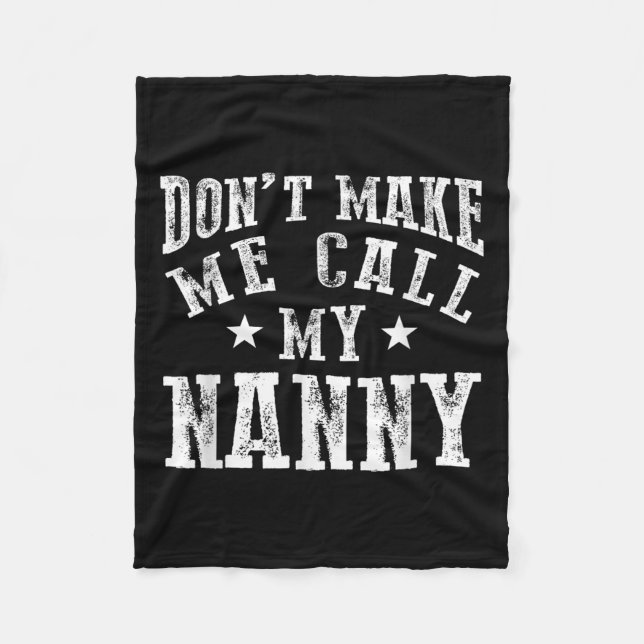 Don't Make Me Call My Nanny Grandma Funny Granhild Fleece Blanket (Front)