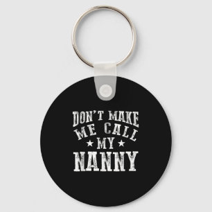 Don't Make Me Call My Nanny Grandma Funny Granhild Keychain