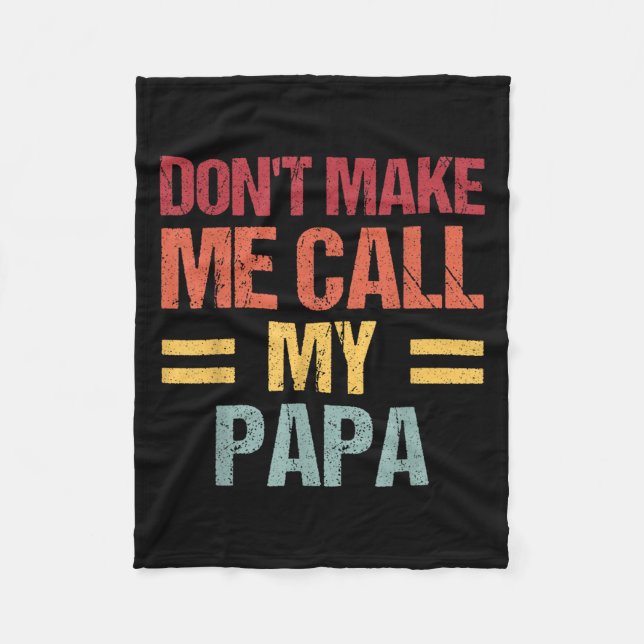 Dont Make Me Call My Papa Funny Child Kid Fathers  Fleece Blanket (Front)