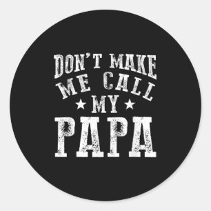 Don't Make Me Call My Papa Grandpa Granhild Quote Classic Round Sticker