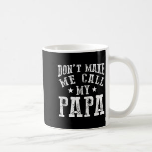 Don't Make Me Call My Papa Grandpa Granhild Quote Coffee Mug