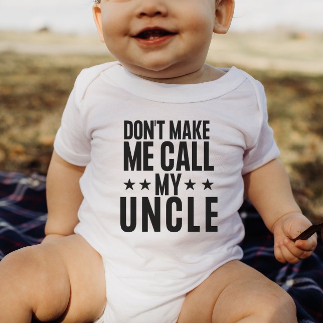 Don't Make Me Call My Uncle Baby Bodysuit (Creator Uploaded)
