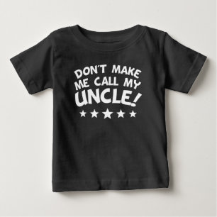 Don't Make Me Call My Uncle Baby T-Shirt