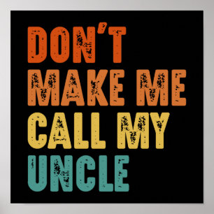 Don't Make Me Call My Uncle Funny Niece Nephew Poster