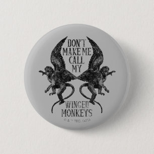 Don't Make Me Call My Winged Monkeys™ 2 Inch Round Button