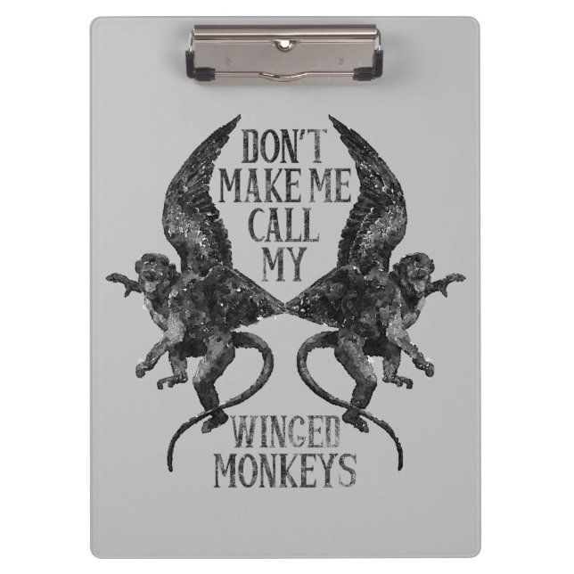 Don't Make Me Call My Winged Monkeys™ Clipboard (Front)