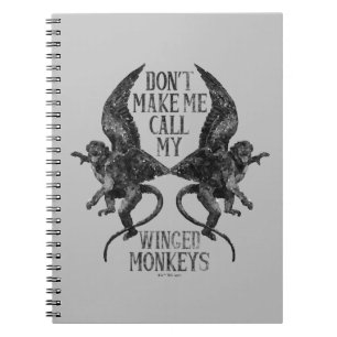 Don't Make Me Call My Winged Monkeys™ Notebook