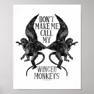 Dont Make Me Call My Winged Monkeys  Poster