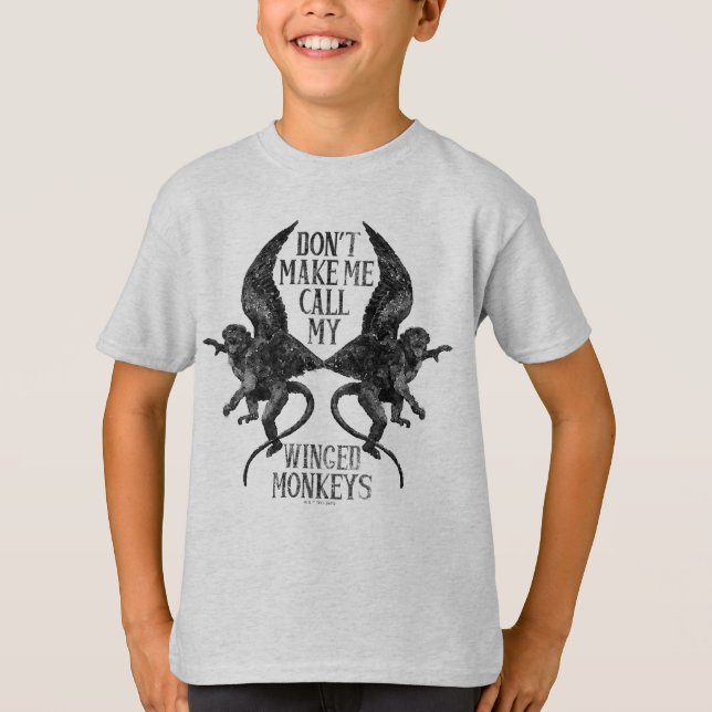 Don't Make Me Call My Winged Monkeys™ T-Shirt (Front)