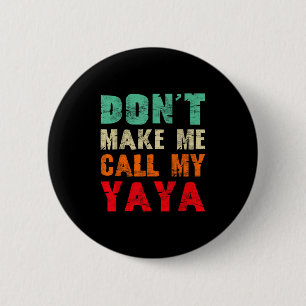 Don't Make Me Call My Yaya Grandma Funny Granhild  2 Inch Round Button
