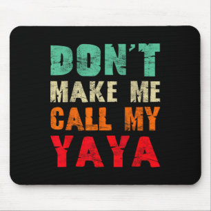 Don't Make Me Call My Yaya Grandma Funny Granhild  Mouse Pad