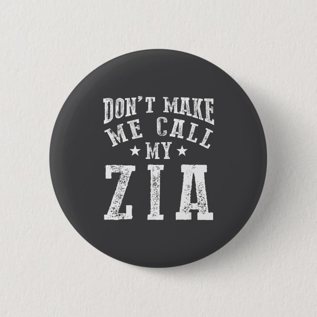 Don't Make Me Call My Zia Aunt Funny Nephew Niece  2 Inch Round Button (Front)