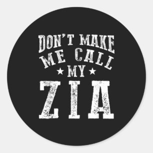 Don't Make Me Call My Zia Aunt Funny Nephew Niece Classic Round Sticker