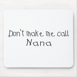 Dont make me call Nana Mouse Pad