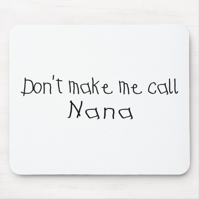 Dont make me call Nana Mouse Pad (Front)