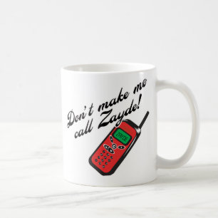 Don't Make Me Call Zayde! Coffee Mug