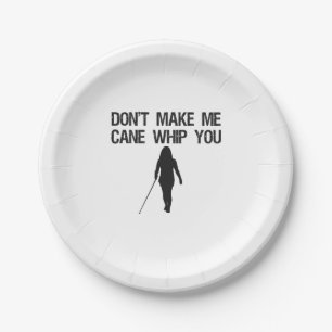Don't make me Cane Whip you Funny Sarcastic Saying Paper Plate