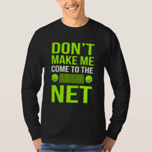 Don't Make Me Come To Net Tennis Player Coach Gra T-Shirt