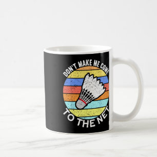 Dont Make Me Come To The Net Funny Badminton 2  Coffee Mug