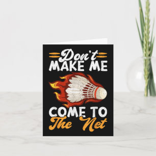 Dont Make Me Come To The Net Funny Badminton  Card
