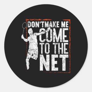 Dont Make Me Come To The Net Funny Badminton Classic Round Sticker