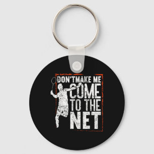 Dont Make Me Come To The Net Funny Badminton Keychain