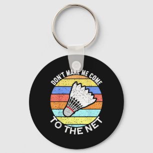 Dont Make Me Come To The Net Funny Badminton Keychain