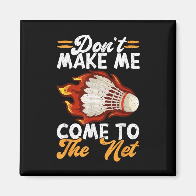 Dont Make Me Come To The Net Funny Badminton  Magnet (Front)