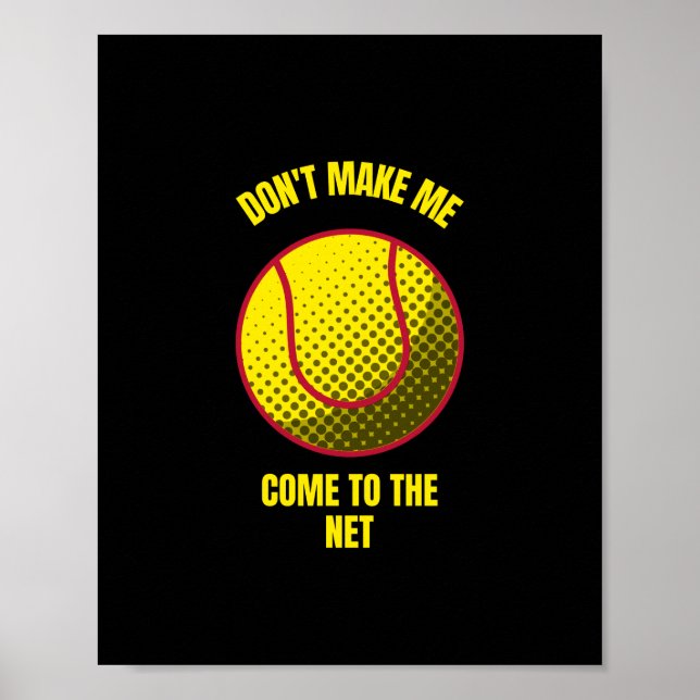Don't make me come to the net funny tennis ball poster (Front)