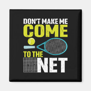 Don't Make Me Come To The Net Funny Tennis Racket  Magnet