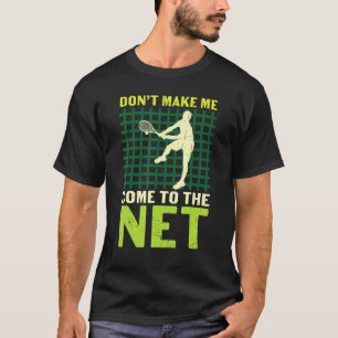Don't Make Me Come To The Net Vintage Tennis Playe T-Shirt