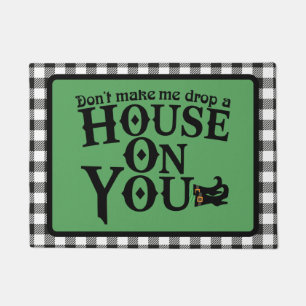 Don't Make Me Drop a House on You Doormat