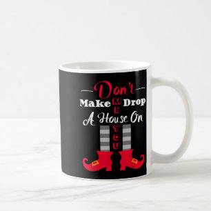 Dont Make Me Drop A House On You Funny Halloween Coffee Mug