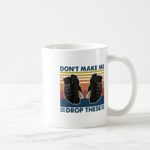 Don't Make Me Drop These Vintage Hockey Coffee Mug