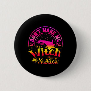 Dont Make Me Flip My Unique Witch Funny Hallowen W 2 Inch Round Button