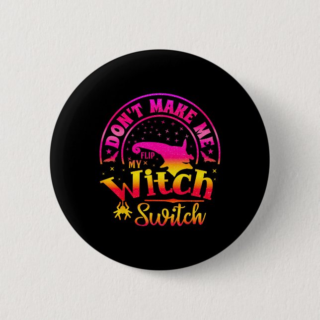Dont Make Me Flip My Unique Witch Funny Hallowen W 2 Inch Round Button (Front)