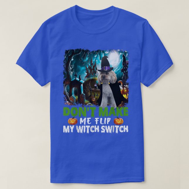 Dont Make Me Flip My Witch Switch Cockapoo Dog Hal T-Shirt (Design Front)