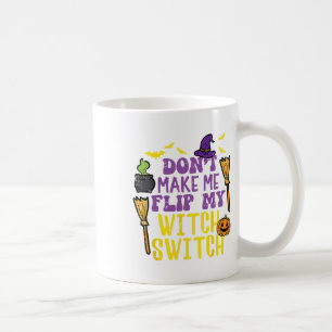 Don't Make Me Flip My Witch Switch Fun Halloween W Coffee Mug