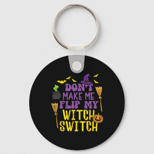 Don't Make Me Flip My Witch Switch Fun Halloween W Keychain